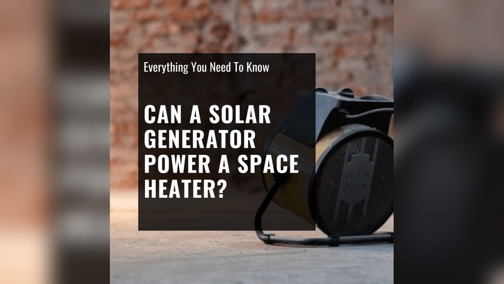 Can a Solar Generator Power a Space Heater