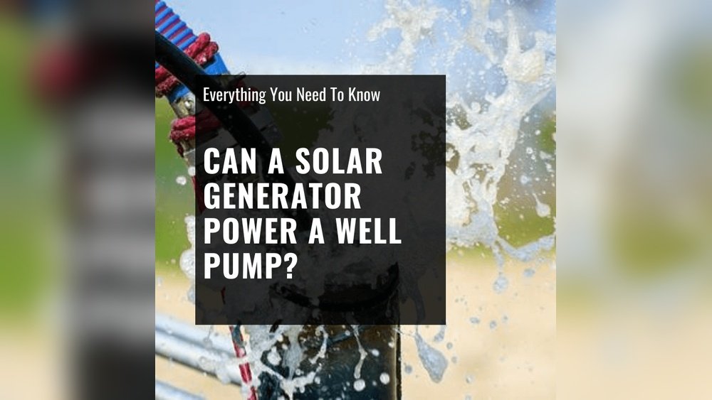 Can a Solar Generator Power a Well Pump